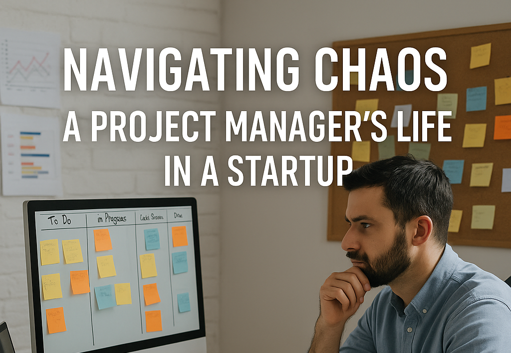 Navigating Chaos: A Project Manager’s Life in a Startup